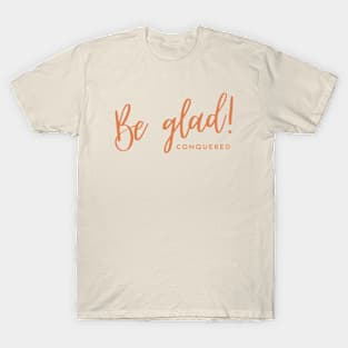 Be glad T-Shirt